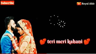 Teri meri kahani status || himesh Reshamiya || teri meri kahani song by Ranu mondal |#RoyalAhir