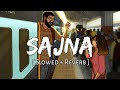 Sajna ( Slowed + Reverb )- ishpreet singh | Pehchan music |