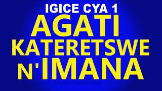 Agati kateretswe n'Imana - Igice cya 1