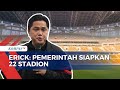 Jelang Piala Dunia U-17, Erick Sebut Pemerintah Siapkan 22 Stadion!