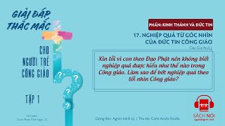 Tập 1.17: Nghiệp quả từ góc nhìn của đức tin Công giáo