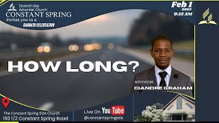 CONSTANT SPRING SDA || HOW LONG? || FEB 1 9:00 AM || PASTOR CIANDRE GRAHAM