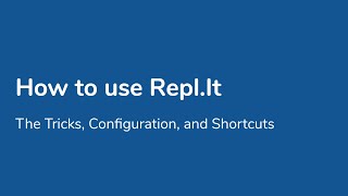 How to use Repl.It: The Tricks, Configuration, and Shortcuts