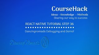 React Native Tutorial Step 36 —  Dancingnomads Debugging and Demo!
