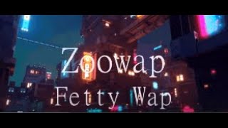 ZooWap - Fetty Wap (Lyrics) \