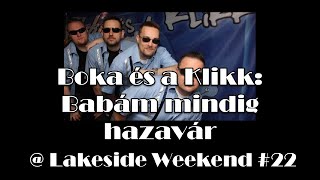 Boka és a Klikk - Babám mindig hazavár @ 22nd Lakeside Weekend