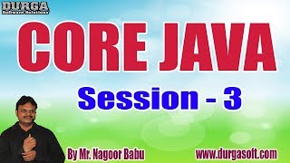 CORE JAVA tutorials || Session - 3 || by Mr. Nagoor Babu On 12-05-2020 @7.30PM
