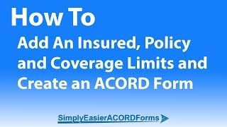 Simply Easier ACORD Forms - How To Add An Insured, Policy and Limits and Create an ACORD Forms