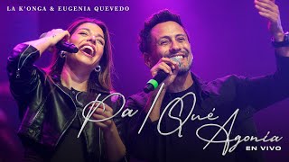 Pa / Qué Agonía - La K'onga \u0026 Eugenia Quevedo  (En Vivo)