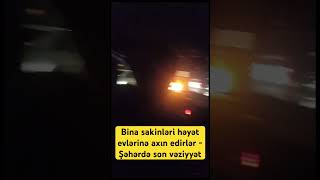 Bina sakinləri həyət evlərinə axın edirlər - Şəhərdə son vəziyyət