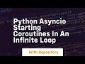 Python asyncio starting coroutines in an infinite loop