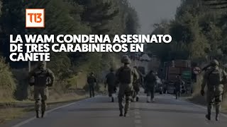 Agrupación Weichán Auka Mapu (WAM) condena asesinato de tres carabineros en Cañete
