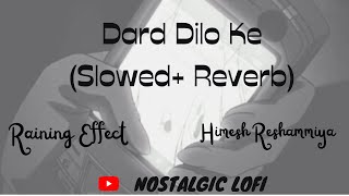 Dard Dilo Ke (Slowed + Reverb) | Raining Effect | Mohammd Irfan , Neeti Mohan | #lofi #slowedreverb