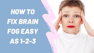 How to Fix Brain Fog Easy as 1 2 3
