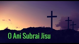 New Kokborok Gospel Song O Ani Subrai Jisu