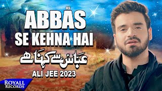 Abbas Se Kehna Hai | Ali Jee | 2023 / 1445