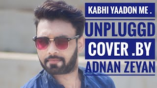 Kabhi Yaadon Me Aaun Unpluggd Cover By Adnan ## Digvijay_Singh
