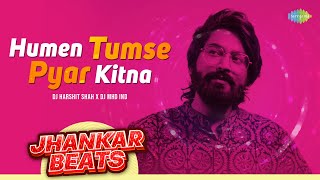 Humen Tumse Pyar Kitna Jhankar Beats | JalRaj | DJ Harshit Shah |  DJ MHD IND | Romantic Hindi Song