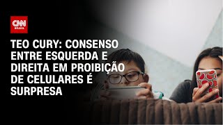 Teo Cury: Consenso entre esquerda e direita em proibição de celulares é surpresa | CNN PRIME TIME