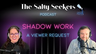 Shadow Work: A Viewer Request | S3 E1 The Salty Seekers