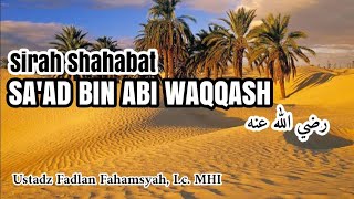 Sa'ad Bin Abi Waqqash Radhiyallahu 'anhu | Ustadz Fadlan Fahamsyah Lc. MHI