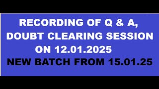 RECORDING OF Q \u0026 A SESSION ON 12.01.2025 ==  DOUBT CLEARING BEFORE NEW BATCH