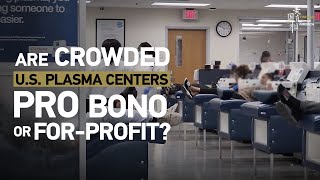 Finding True America: Are crowded U.S. plasma centers pro bono or for-profit?