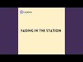 Fading in the Station