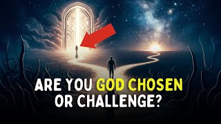 Chosen or Challenged? 9 Signs Your Path is Divinely Ordained By God
