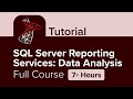 SQL Server Reporting Services: Data Analysis Full Course Tutorial (7+ Hours)