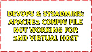 DevOps & SysAdmins: apache2 config file not working for 2nd virtual host