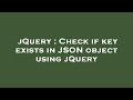 jQuery : Check if key exists in JSON object using jQuery