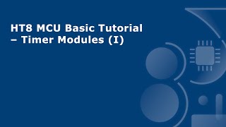 HT8 MCU Basic Tutorial – Timer Modules (I)