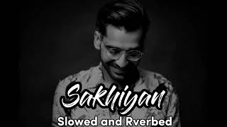 Sakhiyan | Maninder Buttar | Slowed and Reverbed | Bass Boosted