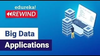 Big Data Applications | Big Data Analytics Use-Cases | Big Data Tutorial | Edureka Rewind - 4