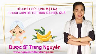 Cách sử dụng mặt nạ chuối trị thâm và dưỡng trắng da