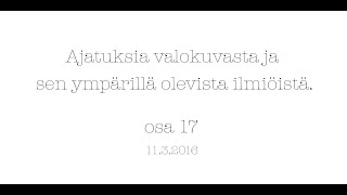 Ajatuksia valokuvasta ja sen ympärillä olevista ilmiöistä - osa 17