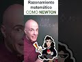 Razonamiento matemático. Como Newton