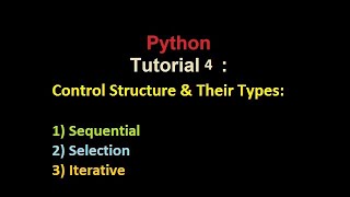 Python | Tutorial 4 | Control Structures| Sequential | Selection | Iterative With explanation & ex.