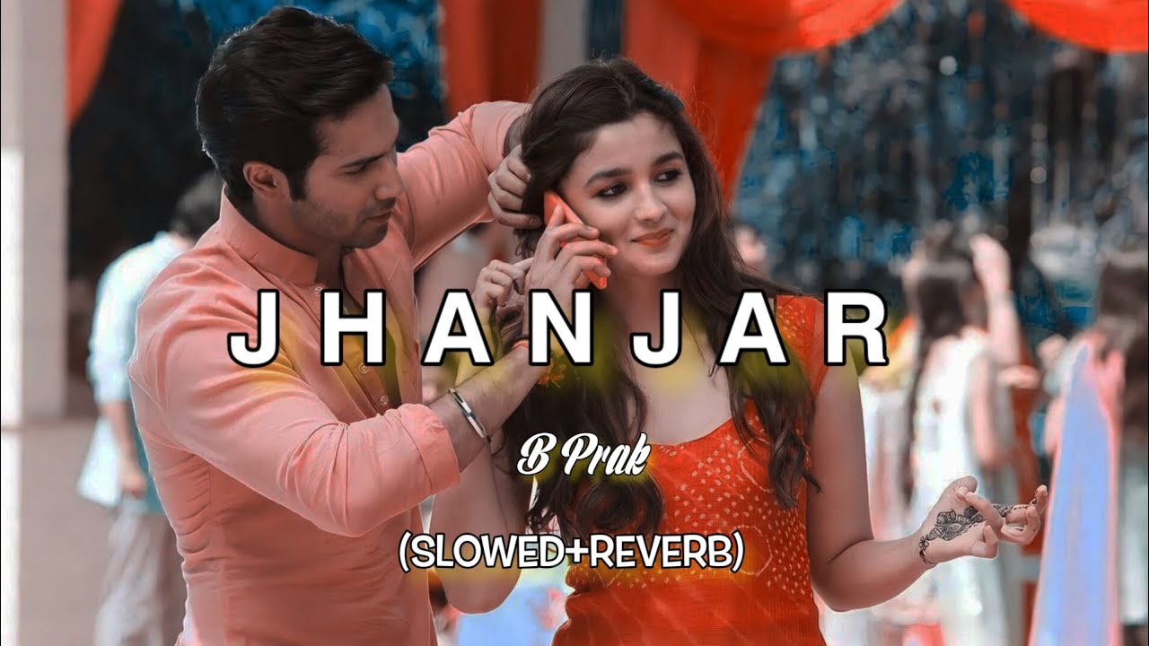 Jhaanjar (Slowed+Reverb) Honeymoon | B Praak | Jaani | Gippy Grewal ...