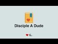 Disciple a Dude