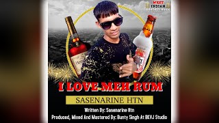 Sasenarine Htn - I Love Meh Rum (2021 Chutney Soca)