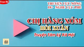 TRUYỆN TÌNH VỤNG TRỘM: Chị Hàng Xóm Hồi Xuân |TRUYỆN THẦM KÍN ĐÊM KHUYA