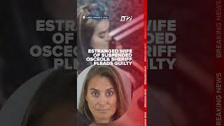 Estranged wife of suspended Osceola Sheriff pleads guilty in public corruption probe