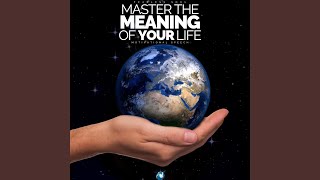 Master the Meaning of Your Life (Motivational Speech)