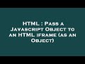HTML : Pass a Javascript Object to an HTML iframe (as an Object)