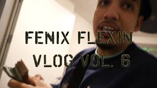 FENIX FLEXIN VLOG VOL. 6