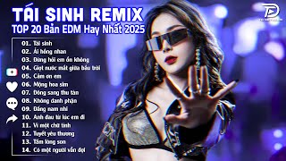 Tái Sinh Remix ♫ BXH Nhạc Trẻ EDM Hot Trend TRIỆU VIEW - Top 15 Bản EDM TikTok Hay Nhất 2025