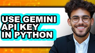 How to Use Gemini API Key in Python - Easy Guide