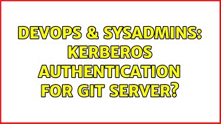 DevOps & SysAdmins: Kerberos authentication for Git server? (2 Solutions!!)